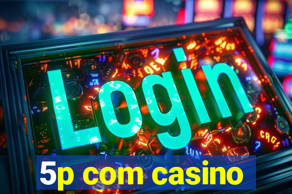 5p com casino